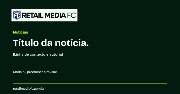 Imagem de link · Notícias. Retail Media FC; modelo com campos a preencher.